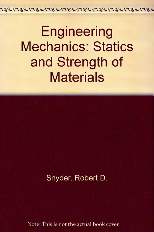 Engineering mechanics : statics and strength of materials / R.D. Snyder and E.F. Byars