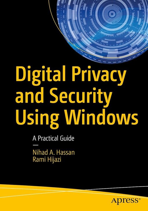 Digital Privacy and Security Using Windows : A Practical Guide / by Nihad A. Hassan, Rami Hijazi