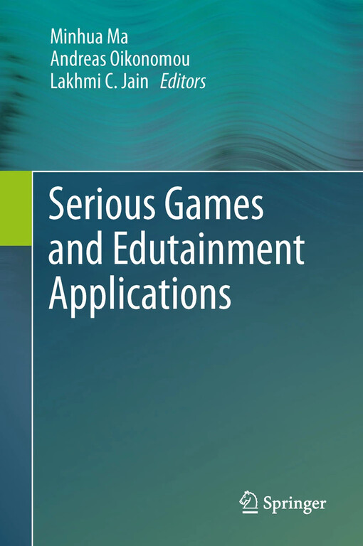 Serious Games and Edutainment Applications / edited by Minhua Ma, Andreas Oikonomou, Lakhmi C. Jain