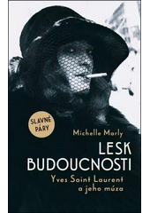 Lesk budoucnosti : Yves Saint Laurent a jeho múza  (odkaz v elektronickém katalogu)