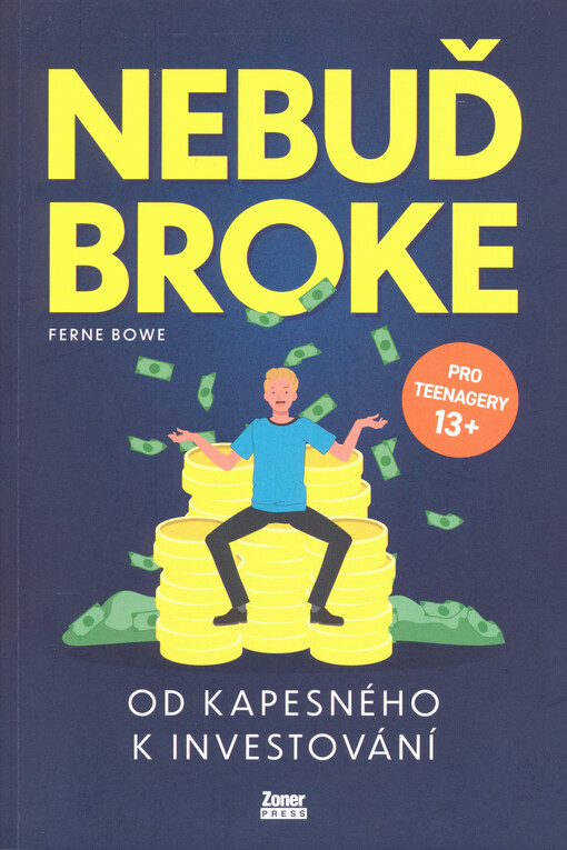 Nebuď broke : od kapesného k investování : všechno, co musíš vědět o osobních financích
