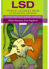 LSD : výzkum a klinická praxe za železnou oponou : československá historie léčebného využití LSD  (odkaz v elektronickém katalogu)