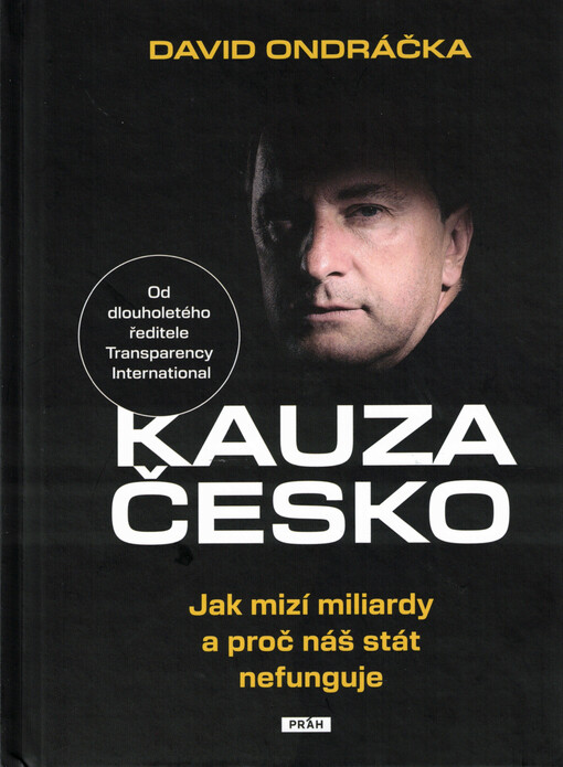 Kauza Česko : jak mizí miliardy a proč náš stát nefunguje / David Ondráčka