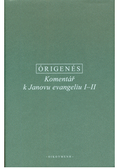 Komentář k Janovu evangeliu : řecko-české vydání. I-II  (odkaz v elektronickém katalogu)