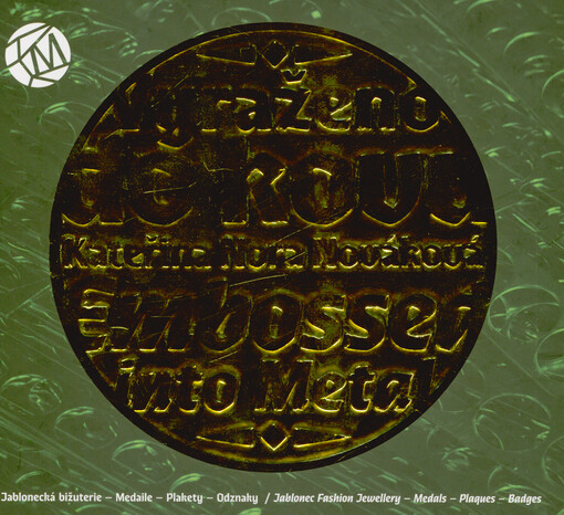 Vyraženo do kovu : jablonecká bižuterie - medaile - plakety - odznaky = Embossed into metal : Jablonec fashion jewellery - medals - plaques - badges