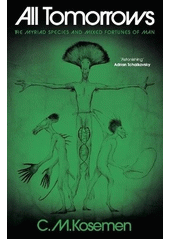 All Tomorrows : the myriad species and mixed fortunes of man  (odkaz v elektronickém katalogu)