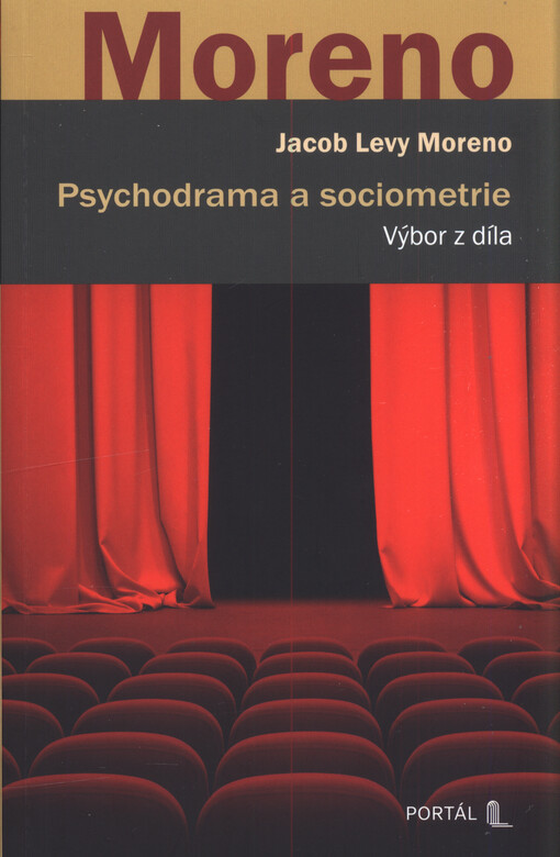 Psychodrama a sociometrie : výbor z díla / Jacob Levy Moreno ; texty vybral a uspořádal Jonathan Fox ; z anglického originálu The essential Moreno přeložila Hana Antonínová