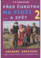 Přes Čukotku na Fidži a zpět : 2016-2017. Díl druhý, Z Povolží na Dálný sever : Jugra, Jamal, Polární Ural a Republika Komi  (odkaz v elektronickém katalogu)