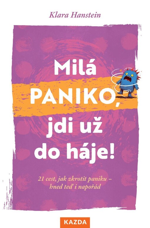 Milá paniko, jdi už do háje! : 21 cest, jak zkrotit paniku - hned teď i napořád