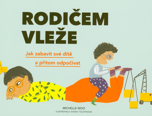 Rodičem vleže : jak zabavit své dítě a přitom odpočívat