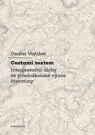 Cestami textem : interpretační úlohy ve středoškolské výuce literatury