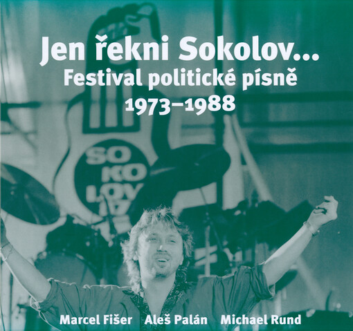 Jen řekni Sokolov... : Festival politické písně 1973-1988