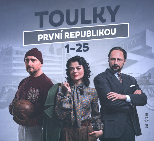 Toulky první republikou 1-25 / autoři: Ivan Malý, Ondřej Nováček, Tomáš Pánek, Dušan Radovanovič, Jitka Škápíková, Petra Tanclová, Petr Vodička