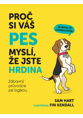 Proč si váš pes myslí, že jste hrdina : zábavný průvodce psí logikou  (odkaz v elektronickém katalogu)