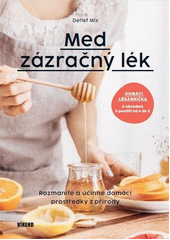 Med zázračný lék : rozmanité a účinné domácí prostředky z přírody  (odkaz v elektronickém katalogu)