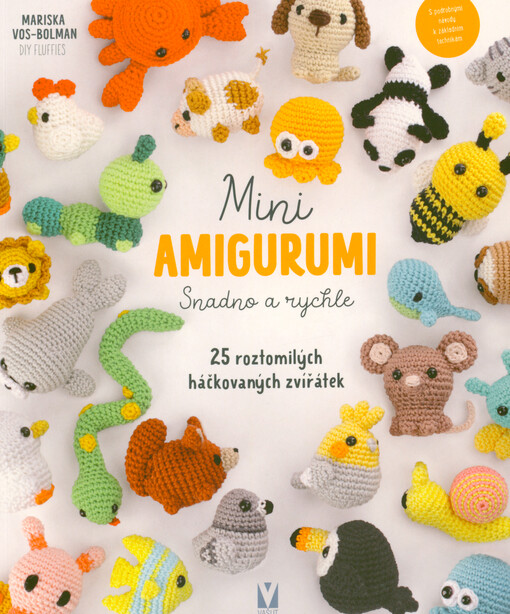 Mini amigurumi snadno a rychle : 25 roztomilých háčkovaných zvířátek