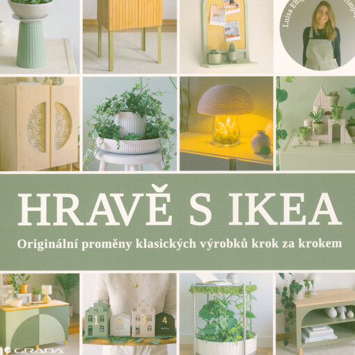 Hravě s Ikea : originální proměny klasických výrobků krok za krokem / Luisa Ehlgötz ; z německého originálu Ikea-hacks - Einzigartige Deko und Möbel gestalten ... přeložila Markéta Kachlíková