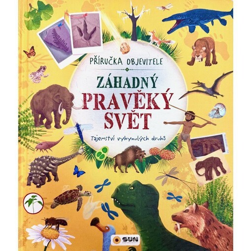 Záhadný pravěký svět - Příručka objevitele -Tajemství vyhynulých druhů