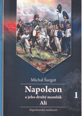 Napoleon a jeho druhý mamlúk Ali : napoleonské osobnosti. Sv. 1  (odkaz v elektronickém katalogu)