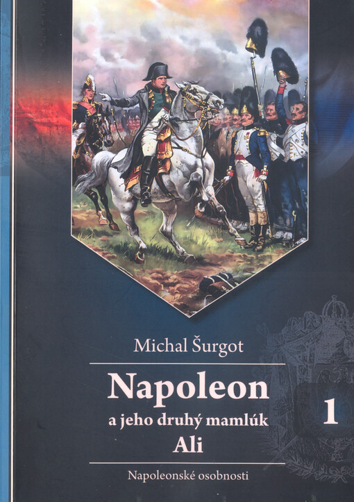 Napoleon a jeho druhý mamlúk Ali : napoleonské osobnosti. Sv. 1