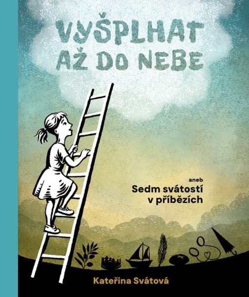 Vyšplhat až do nebe, aneb, Sedm svátostí v příbězích