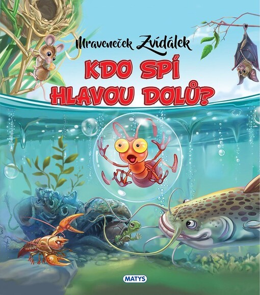 Mraveneček Zvídálek. Kdo spí hlavou dolů?
