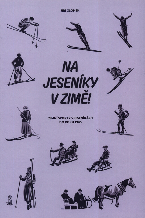 Na Jeseníky v zimě! : zimní sporty v Jeseníkách do roku 1945