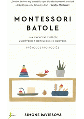 Montessori batole : jak vychovat z dítěte zvídavého a odpovědného člověka : průvodce pro rodiče  (odkaz v elektronickém katalogu)