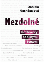 Nezdolné : rozhovory se silnými ženami  (odkaz v elektronickém katalogu)