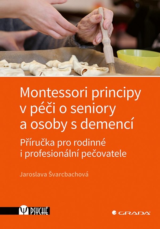 Montessori principy v péči o seniory a osoby s demencí : příručka pro rodinné i profesionální pečovatele / Jaroslava Švarcbachová