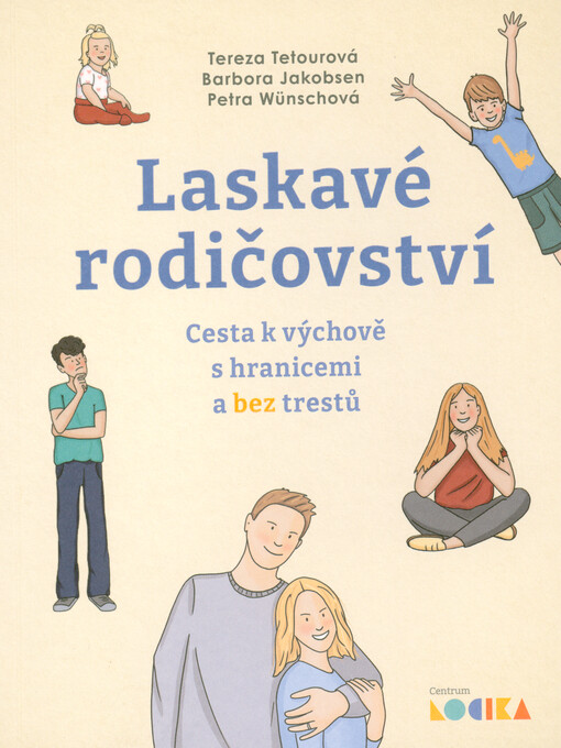 Laskavé rodičovství : cesta k výchově s hranicemi a bez trestů