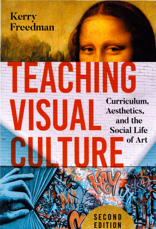 Teaching visual culture : curriculum, aesthetics, and the social life of art