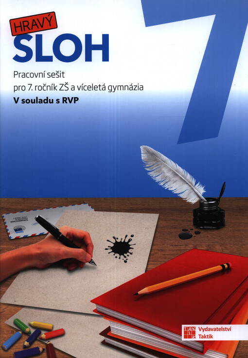 Hravý sloh 7 : pracovní sešit pro 7. ročník ZŠ a víceletá gymnázia : v souladu s RVP