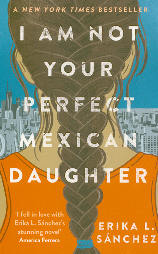 Erika L. Sánchez - I am not your perfect Mexican daughter
