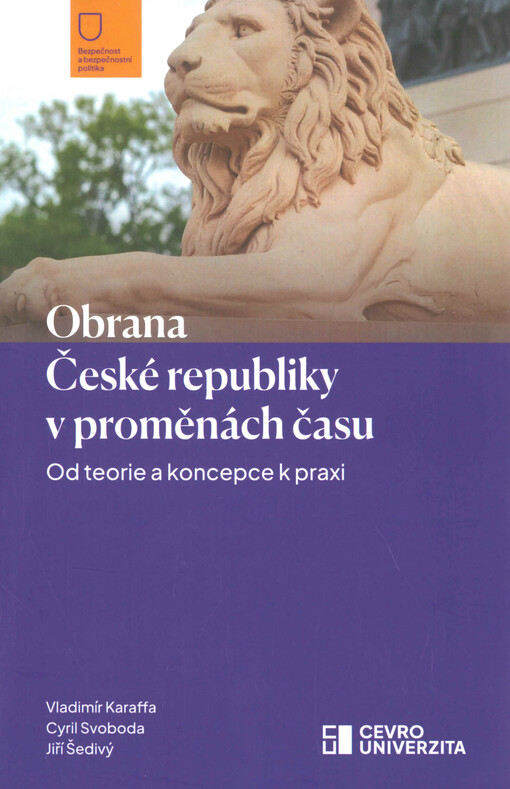 Obrana České republiky v proměnách času : od teorie a koncepce k praxi
