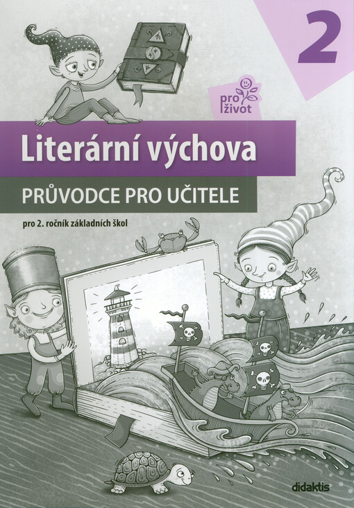 Literární výchova pro život 2 : pro 2. ročník základních škol. Průvodce pro učitele
