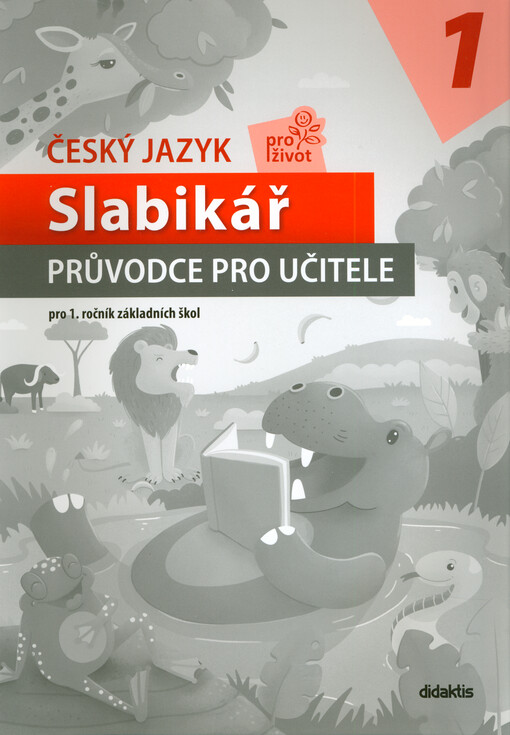Český jazyk pro život 1 : pro 1. ročník základních škol. Slabikář. Průvodce pro učitele