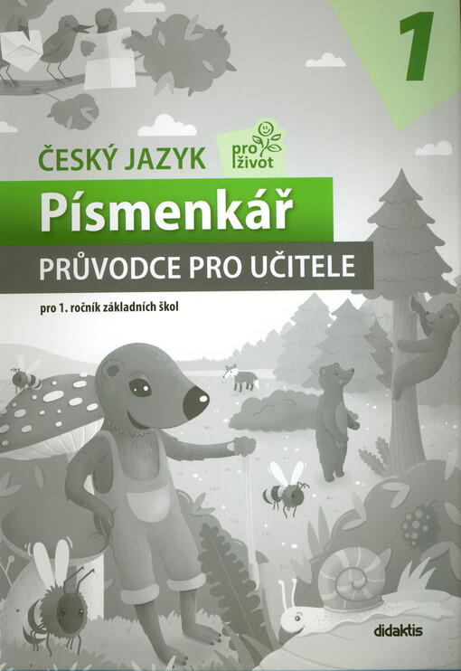 Český jazyk pro život 1 : pro 1. ročník základních škol. Písmenkář. Průvodce pro učitele