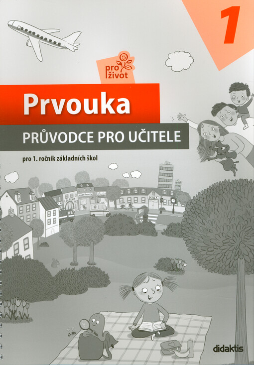 Prvouka pro život 1 : pro 1. ročník základních škol. Průvodce pro učitele