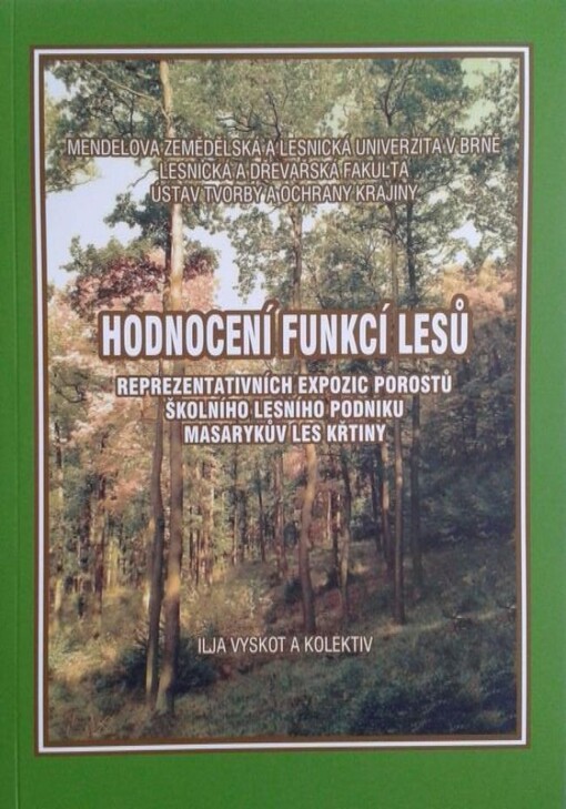 Hodnocení funkcí lesů :reprezentativních expozic porostů Školního lesního podniku Masarykův les Křtiny