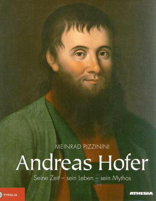 Andreas Hofer : seine Zeit - sein Leben - sein Mythos