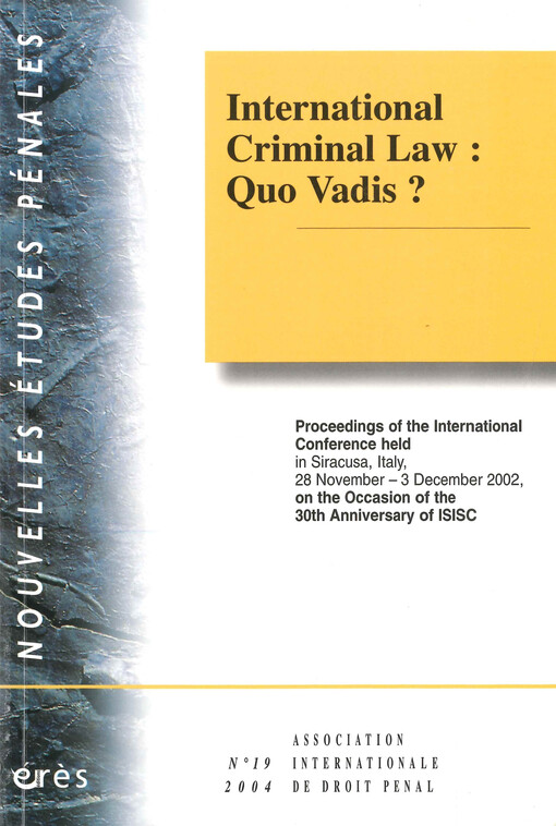 International criminal law : quo vadis? : : proceedings of the international conference held i Siracusa, Italy, 28 November-3 December 2002, on the Occasion of the 30th Anniversary of ISISC