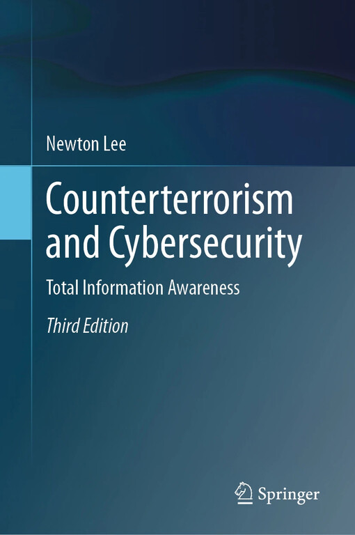 Counterterrorism and Cybersecurity : Total Information Awareness / by Newton Lee