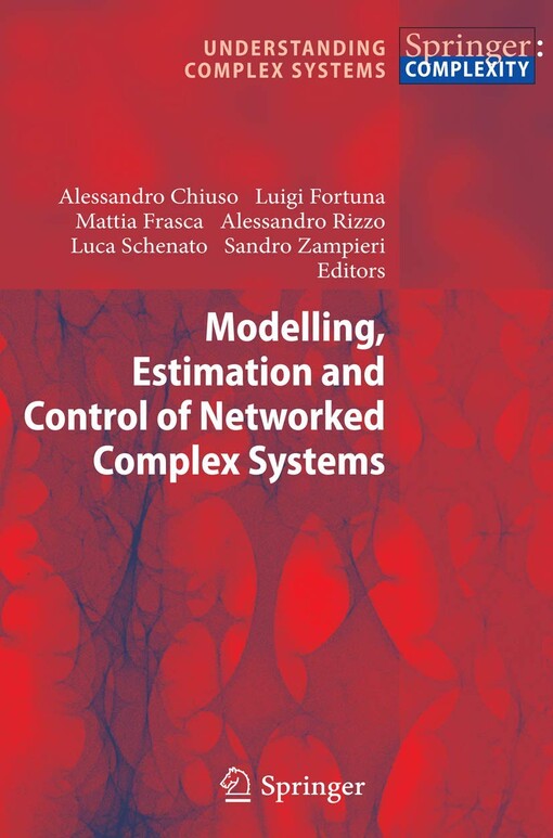 Modelling, estimation and control of networked complex systems Alessandro Chiuso ... [et al.] (eds.)
