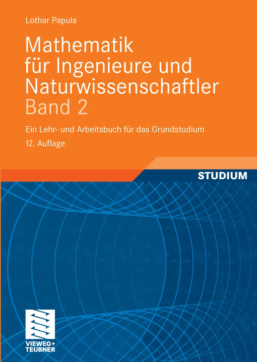 Mathematik für Ingenieure und Naturwissenschaftler. ein Lehr- und Arbeitsbuch für das Grundstudium / Lothar Papula
