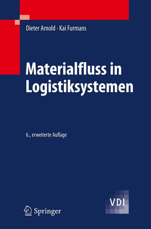 Materialfluss in Logistiksystemen Dieter Arnold, Kai Furmans
