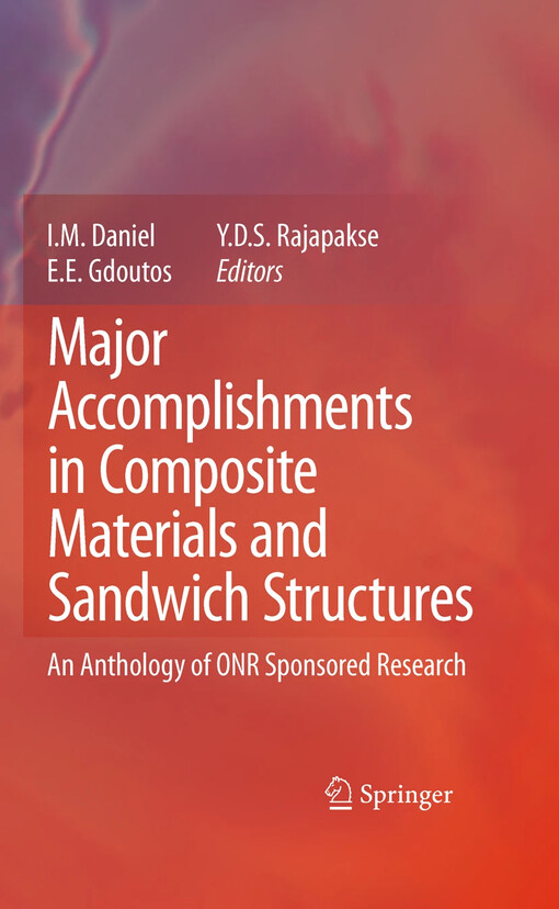 Major accomplishments in composite materials and sandwich structures an anthology of ONR sponsored research / I. M. Daniel, E. E. Gdoutos, Y. D. S. Rajapakse (eds.)