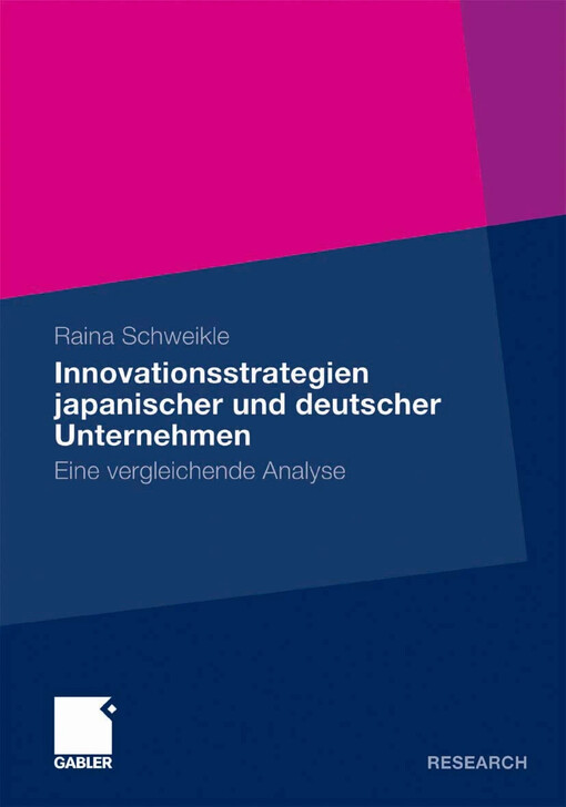 Innovationsstrategien japanischer und deutscher Unternehmen eine vergleichende Analyse / Raina Schweikle ; mit einem Geleitwort von Prof. Dr. Alexander Gerybadze
