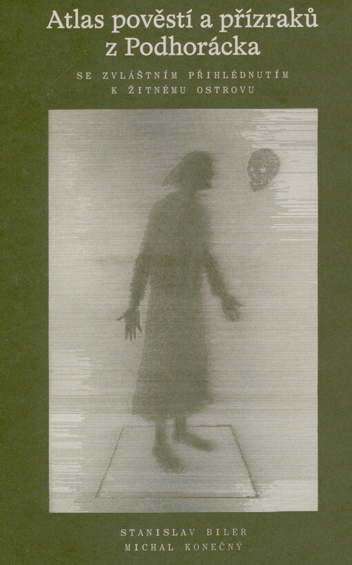 Atlas pověstí a přízraků z Podhorácka se zvláštním přihlédnutím k Žitnému ostrovu