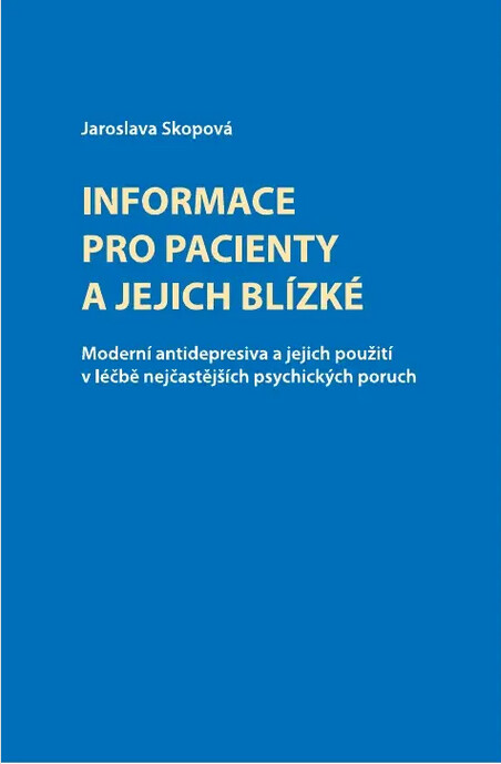 Informace pro pacienty a jejich blízké :moderní antidepresiva a jejich použití v léčbě nejčastějších psychických poruch v ordinaci praktického lékaře